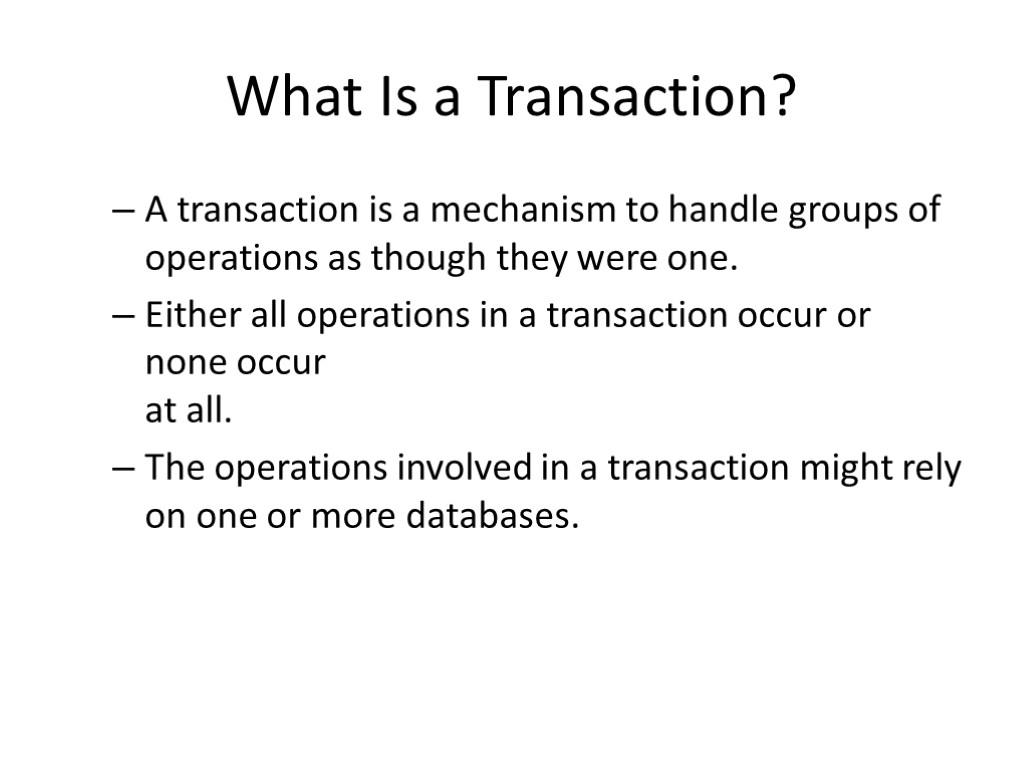 What Is a Transaction? A transaction is a mechanism to handle groups of operations